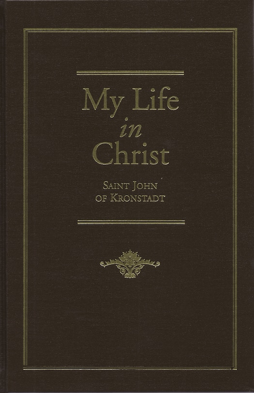 My Life in Christ: Moments of Spiritual Serenity and Contemplation, of Reverent Feeling, of Earnest Self-Amendment, and of Peace in God: Extracts from the Diary of St. J