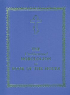 Front cover_The Unabbreviated Horologion or Book of the Hours