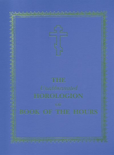 Front cover_The Unabbreviated Horologion or Book of the Hours