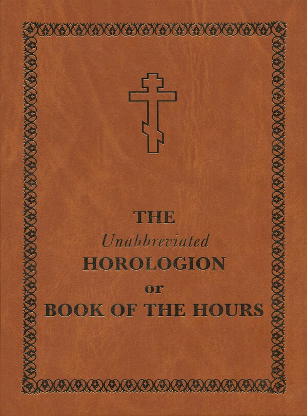 The Unabbreviated Horologion Or Book Of The Hours: Brown Cover