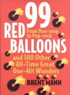 99 Red Balloons And 100 Other All-time Great One-hit Wonders: From Doo-wop To Pop-rock