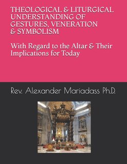 Couverture_THEOLOGICAL and LITURGICAL UNDERSTANDING of GESTURES, VENERATION and SYMBOLISM with Regard to the Altar and Their Implications for Today