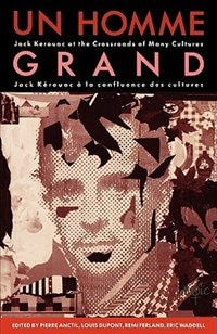 Un Homme Grand: Jack Kerouac at the Crossroads of Many Cultures/Jack Kerouac a la confluence des cultures