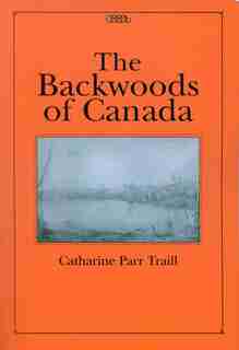 The Backwoods of Canada by Catharine Parr Traill