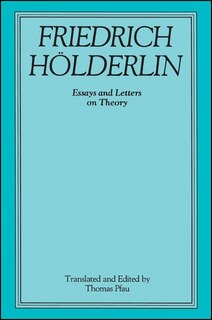 Friedrich Hölderlin: Essays and Letters on Theory