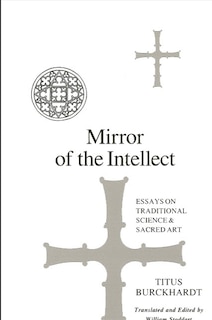 Mirror Of The Intellect: Essays on Traditional Science and Sacred Art