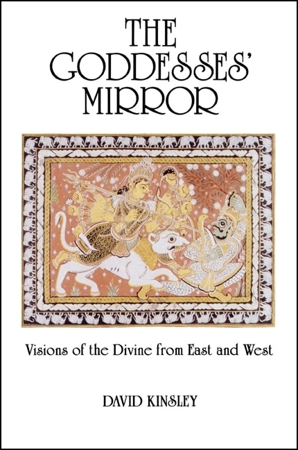 The Goddesses' Mirror: Visions of the Divine from East and West