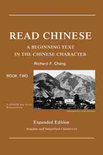 Read Chinese, Book Two: A Beginning Text in the Chinese Character, Expanded Edition by Richard Chang