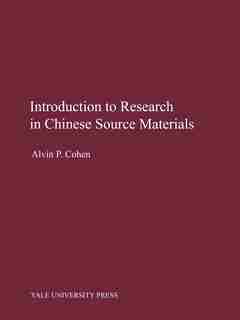 Introduction to Research in Chinese Source Materials: INTRO TO RESEARCH IN CHINESE S by Alvin P. Cohen