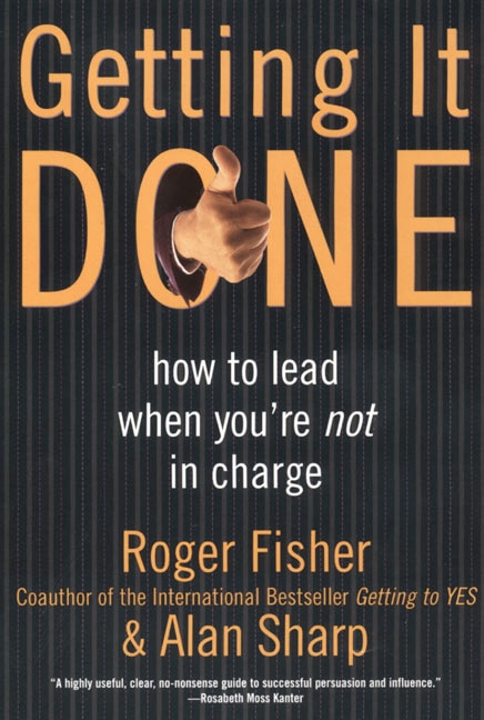 Getting It Done: How To Lead When You're Not In Charge