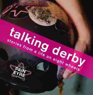 Talking Derby: Stories From A Life On Eight Wheels by Kate Hargreaves