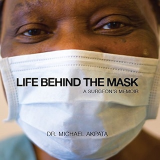 Life Behind The Mask: A Surgeon's Memoir