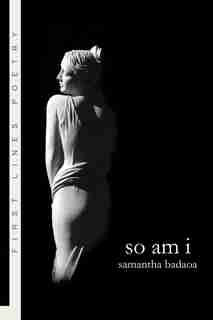 So Am I: Poems by Samantha Badaoa
