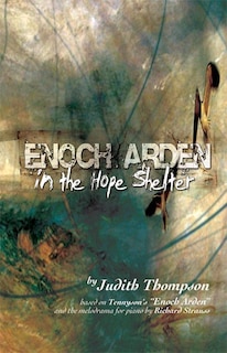 Enoch Arden in the Hope Shelter: Based on Tennyson's Enoch Arden and the melodrama by Richard Strauss