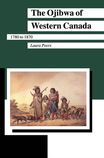 Front cover_The Ojibwa of Western Canada 1780-1870