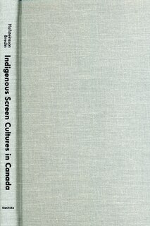 Couverture_Indigenous Screen Cultures in Canada