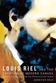 Couverture_Louis Riel and the Creation of Modern Canada