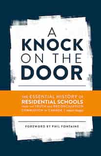 A Knock on the Door: The Essential History of Residential Schools from the Truth and Reconciliation Commission of Canada, Edited and Abridged by Truth And Reconciliation Commission Of Canada