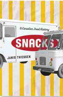 Snacks: A Canadian Food History by Janis Thiessen