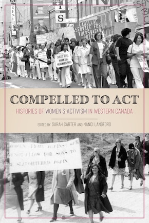 Compelled To Act: Histories Of Women's Activism In Western Canada