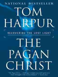 The Pagan Christ: Recovering The Lost Light by Tom Harpur