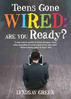 Teens Gone Wired: Are You Ready? by Lyndsay Green
