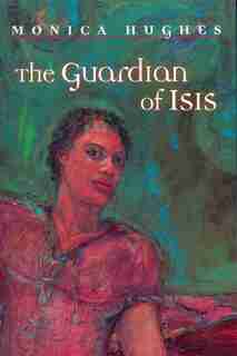 The Guardian Of Isis by Monica Hughes