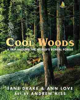 Cool Woods: A Trip Around The World's Boreal Forest by Jane Drake