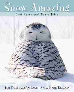 Snow Amazing: Cool Facts And Warm Tales by Jane Drake
