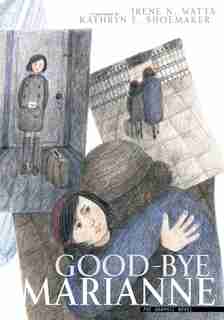 Good-bye Marianne: A Story Of Growing Up In Nazi Germany by Irene N. Watts