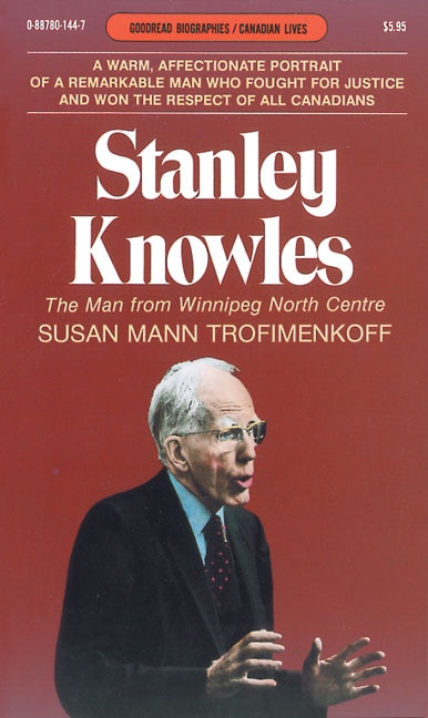 Stanley Knowles: The Man from Winnipeg North Centre