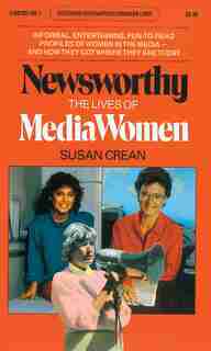 Newsworthy: The Lives of Media Women by Susan Crean