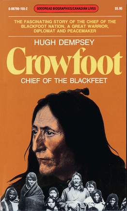 Crowfoot: Chief of the Blackfeet