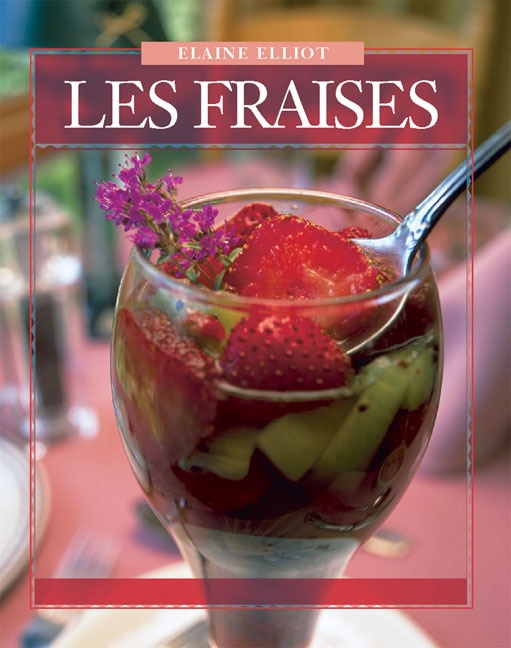 Les Fraises: 40 Recettes Délicieuses Pour La Maison