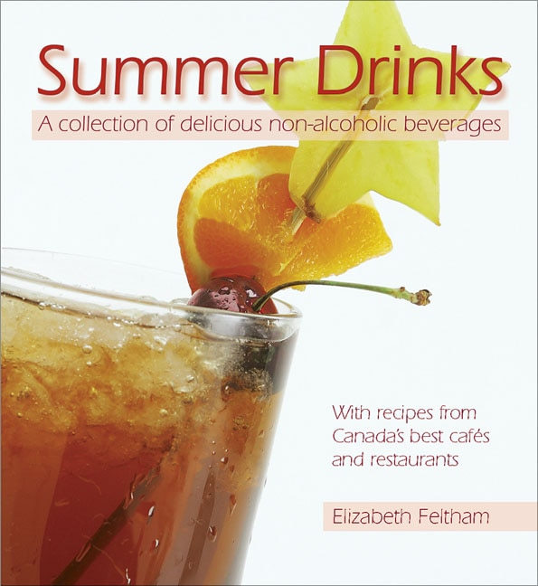 Summer Drinks: A collection of delicious non-alcoholic beverages<br>With recipes from Canada's best cafes and restaurants