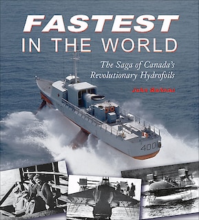 Fastest in the World: The Saga of Canada's Revolutionary Hydrofoils