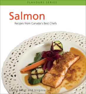 Salmon: Recipes from Canada's Best Chefs