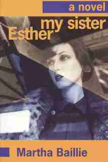 My Sister, Esther by Martha Baillie