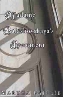 Madame Balashovskaya's Apartment by Martha Baillie