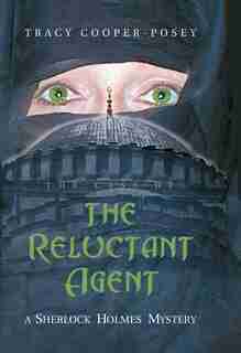 The Case of the Reluctant Agent: A Sherlock Holmes Mystery by Tracy Cooper-Posey