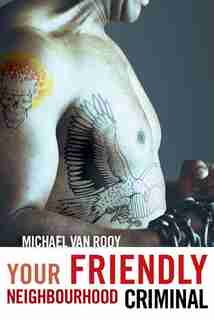 Your Friendly Neighbourhood Criminal by Michael Van Rooy