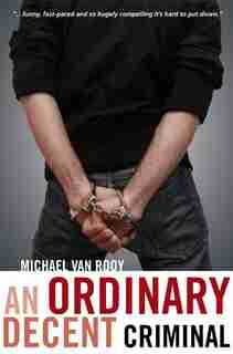 An Ordinary Decent Criminal by Michael Van Rooy