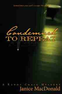Condemned To Repeat: A Randy Craig Mystery by Janice MacDonald