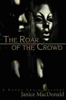 The Roar Of The Crowd by Janice Macdonald