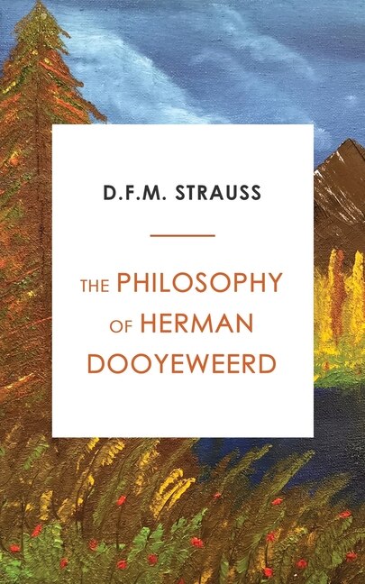 Front cover_The Philosophy of Herman Dooyeweerd