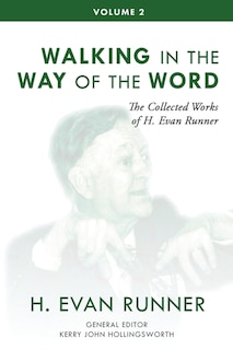 The Collected Works of H. Evan Runner, Vol. 2: Walking in the Way of the Word