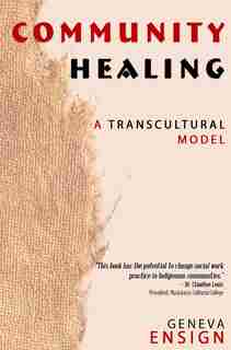 Community Healing: A Transcultural Model by Geneva Ensign