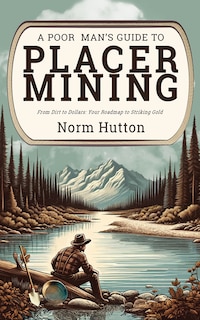Front cover_A Poor Man's Guide to Placer Mining