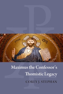Front cover_Maximus the Confessor's Thomistic Legacy