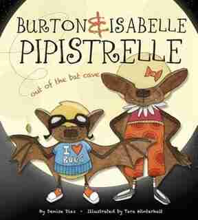 Burton & Isabelle Pipistrelle: Out of the Bat Cave by Denise Dias